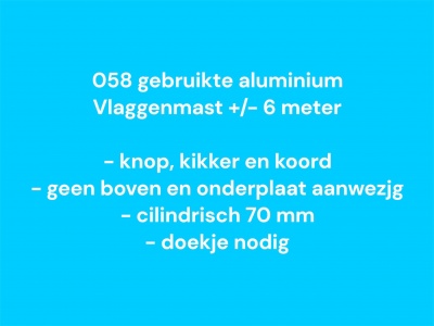 058 Gebruikte Vlaggenmast 6 meter, zie info 058 Gebruikte Vlaggenmast 6 meter, zie info